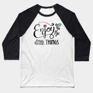 Enjoy the Little Things Calligraphy Baseball T-Shirt